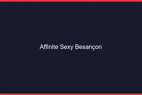 Affinité sexy Besançon