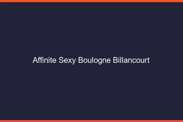 Affinité sexy Boulogne-Billancourt