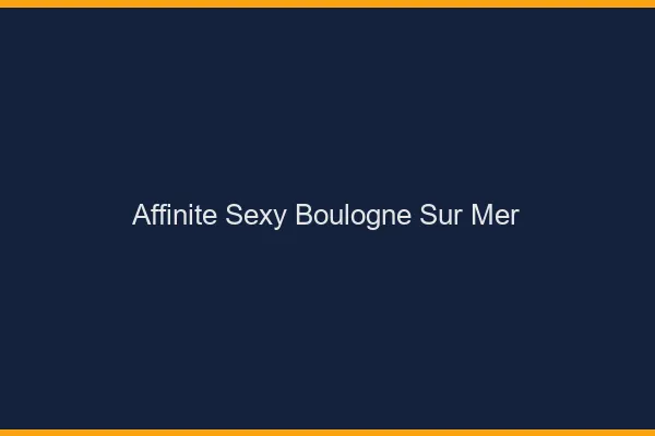 Affinité sexy Boulogne-sur-Mer