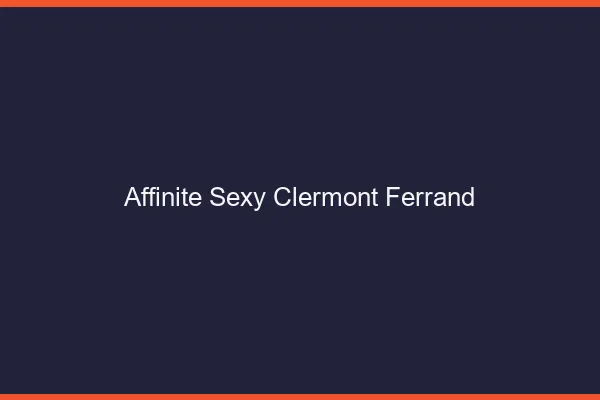 Affinité sexy Clermont-Ferrand