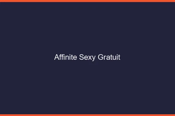 Affinité sexy gratuit