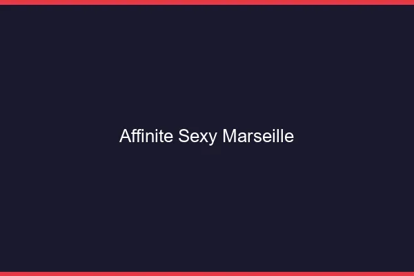 Affinité sexy Marseille