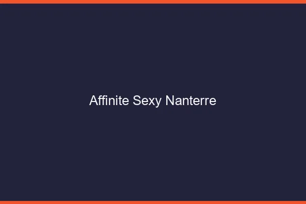Affinité sexy Nanterre