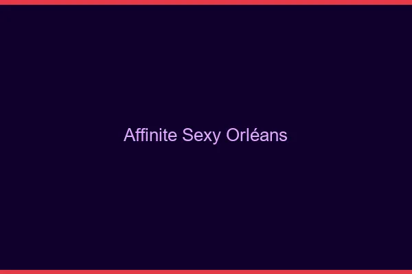 Affinité sexy Orléans