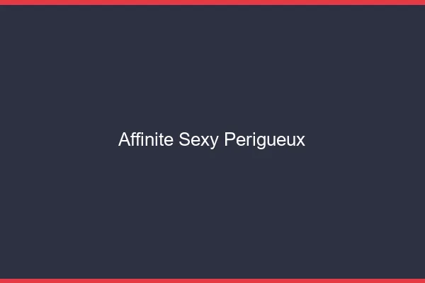 Affinité sexy Périgueux