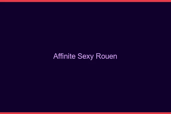 Affinité sexy Rouen