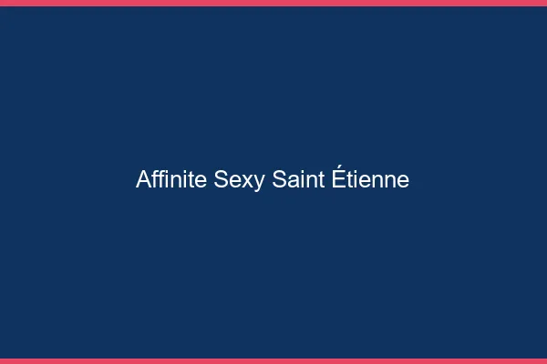 Affinité sexy Saint-Étienne