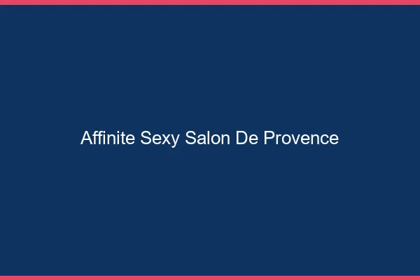 Affinité sexy Salon-de-Provence