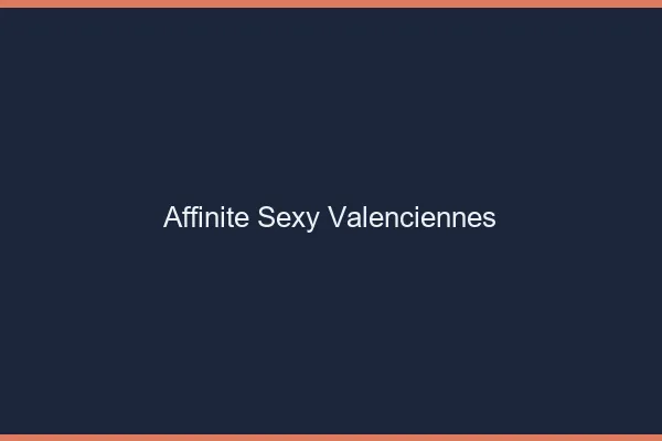 Affinité sexy Valenciennes