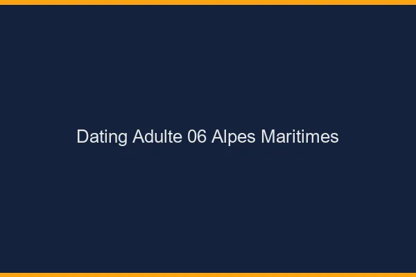 Dating adulte 06 alpes-maritimes