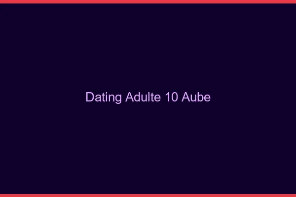 Dating adulte 10 aube