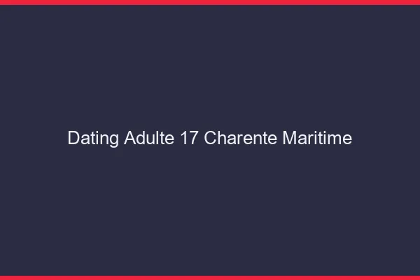 Dating adulte 17 charente-maritime