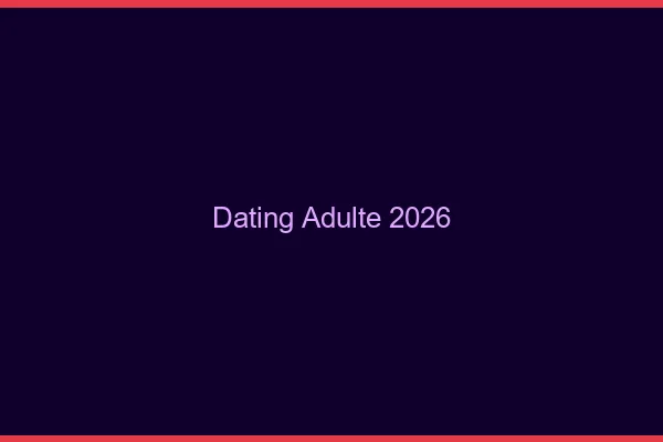 Dating adulte 2026