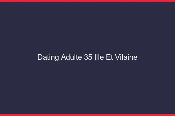 Dating adulte 35 ille-et-vilaine