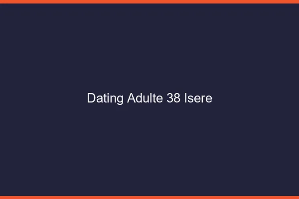 Dating adulte 38 isère