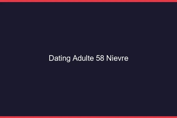 Dating adulte 58 nièvre
