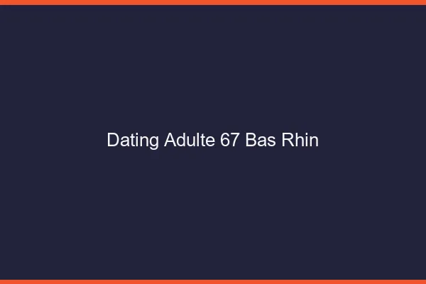 Dating adulte 67 bas-rhin