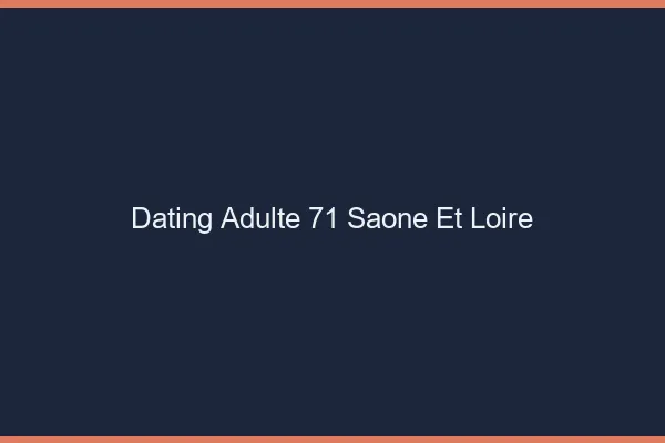 Dating adulte 71 saône-et-loire