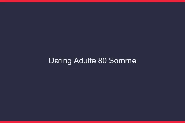 Dating adulte 80 somme