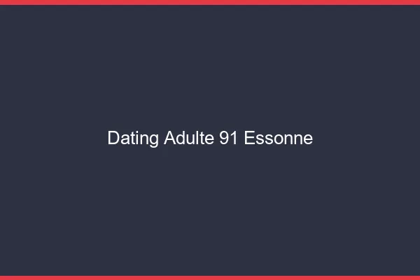 Dating adulte 91 essonne