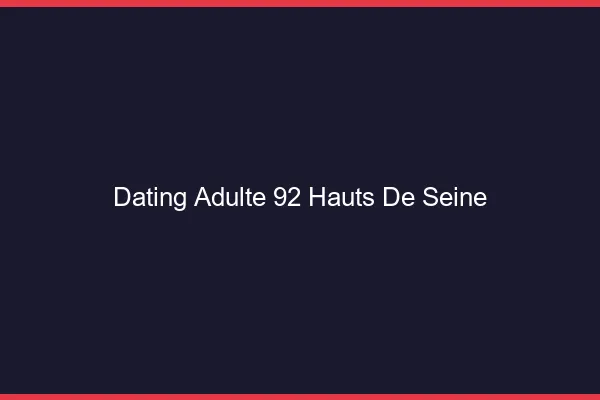 Dating adulte 92 hauts-de-seine