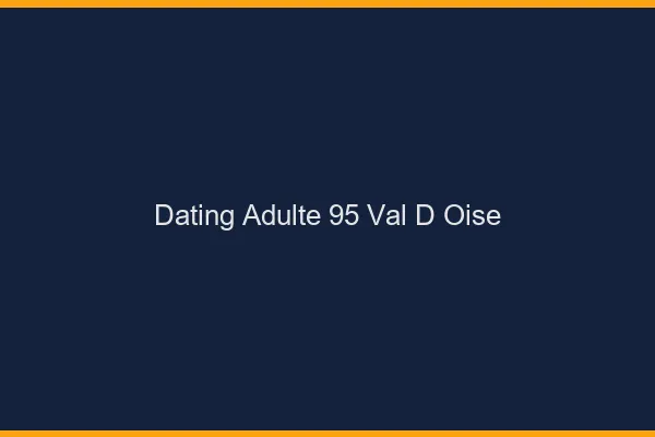 Dating adulte 95 val-d'oise