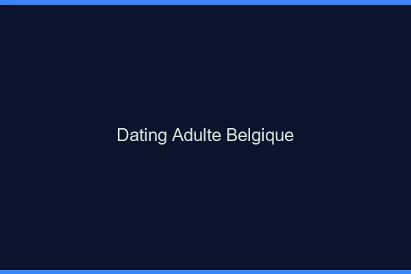 Dating adulte Belgique