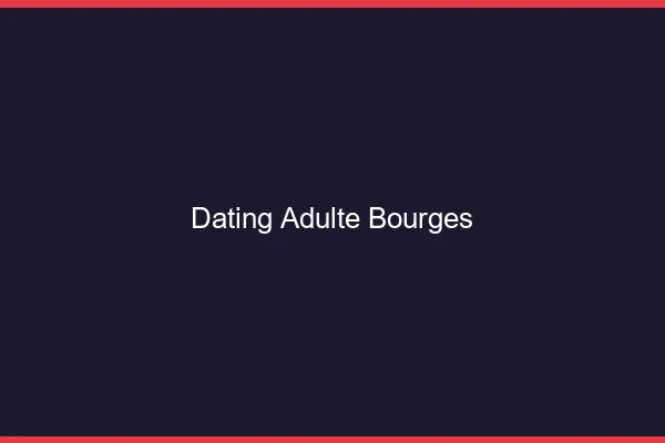 Dating adulte Bourges