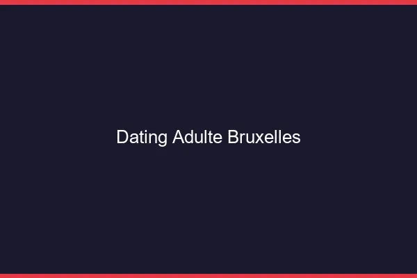 Dating adulte Bruxelles