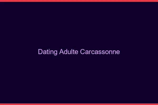 Dating adulte Carcassonne