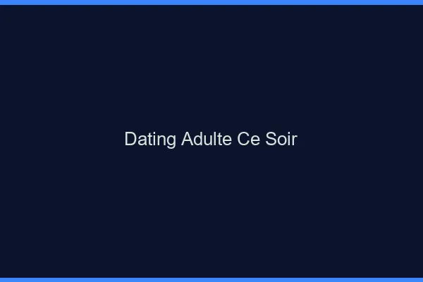Dating adulte ce soir
