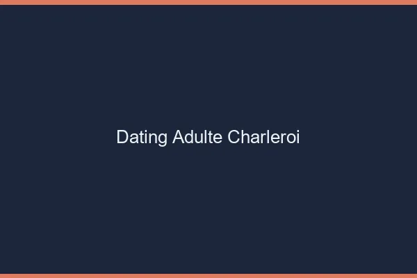 Dating adulte Charleroi