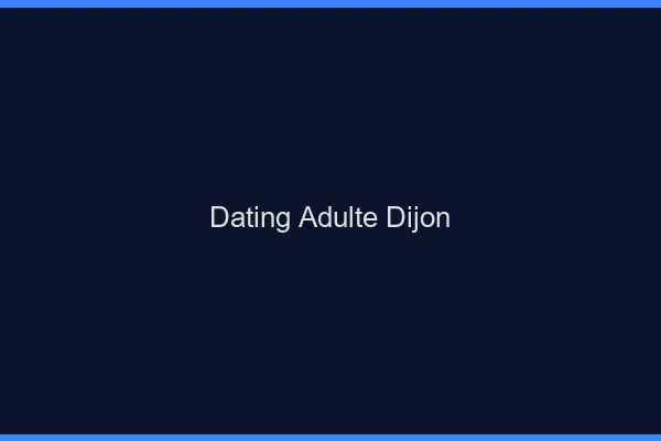Dating adulte Dijon