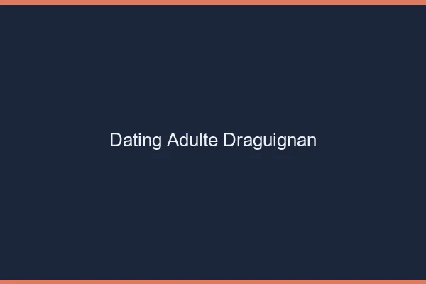 Dating adulte Draguignan