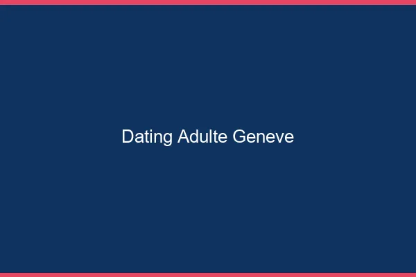 Dating adulte Genève