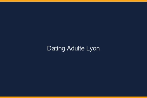 Dating adulte Lyon