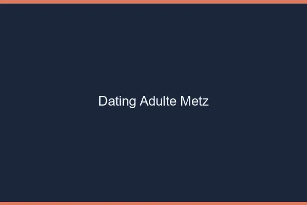 Dating adulte Metz
