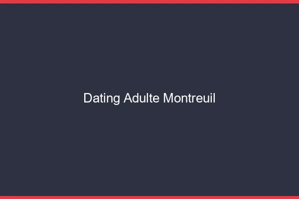 Dating adulte Montreuil
