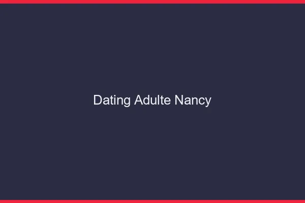 Dating adulte Nancy