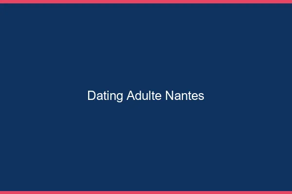 Dating adulte Nantes