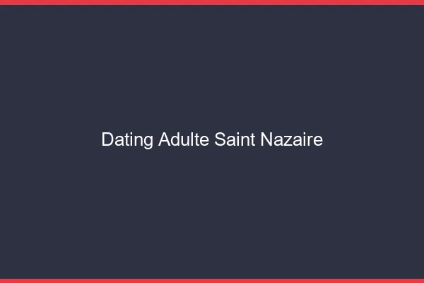 Dating adulte Saint-Nazaire