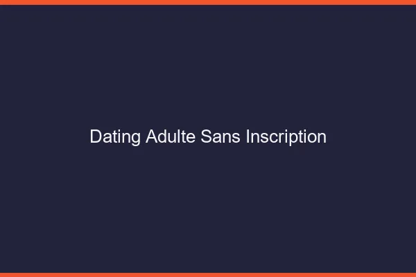 Dating adulte sans inscription