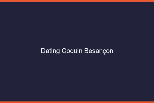 Dating coquin Besançon