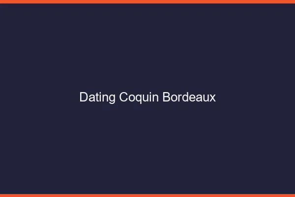 Dating coquin Bordeaux