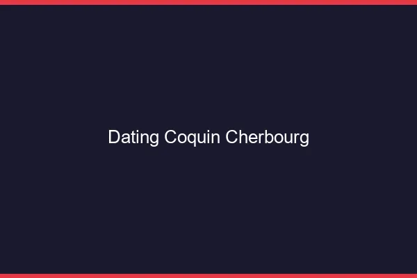 Dating coquin Cherbourg