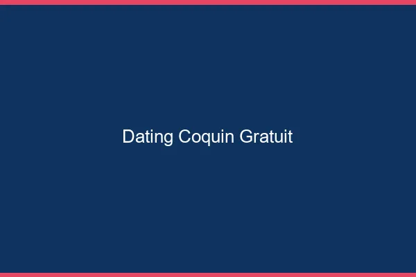 Dating coquin gratuit