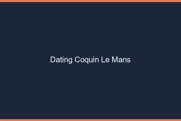 Dating coquin le mans