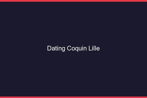 Dating coquin Lille