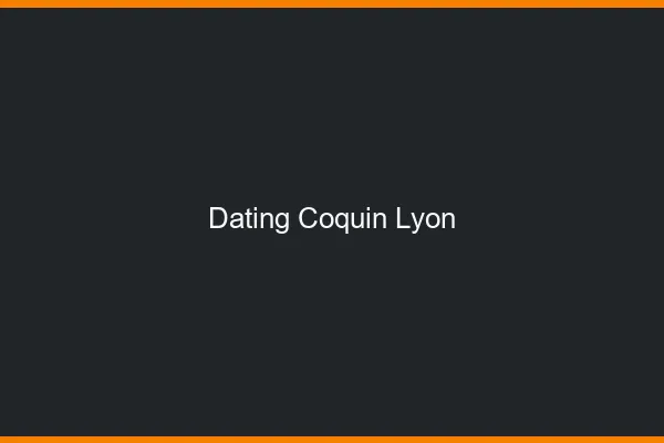 Dating coquin Lyon