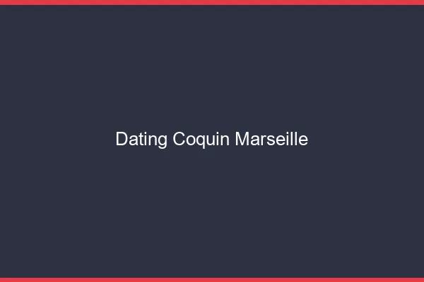 Dating coquin Marseille